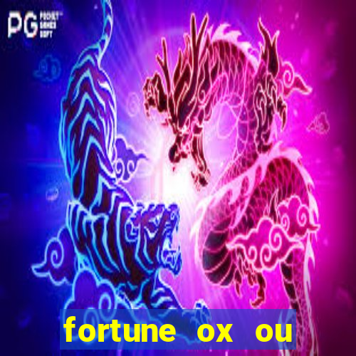 fortune ox ou fortune tiger